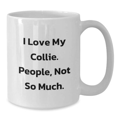 Funny Collie Dog Gifts from Friends to Family - White Coffee Mug for Birthday, 'I Love My Collie. People, Not So Much.' Quote - Additional