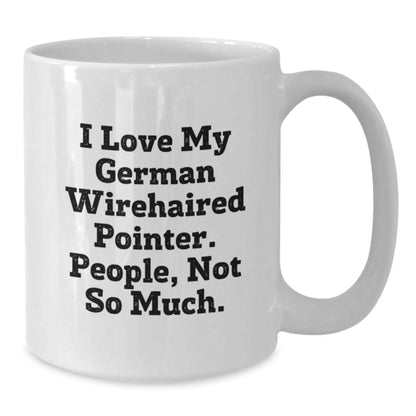 Funny German Wirehaired Pointer Dog Lover Gifts from Friends for Birthday Morning - I Love My German Wirehaired Pointer. People, Not So Much. on White Coffee Mug - Additional