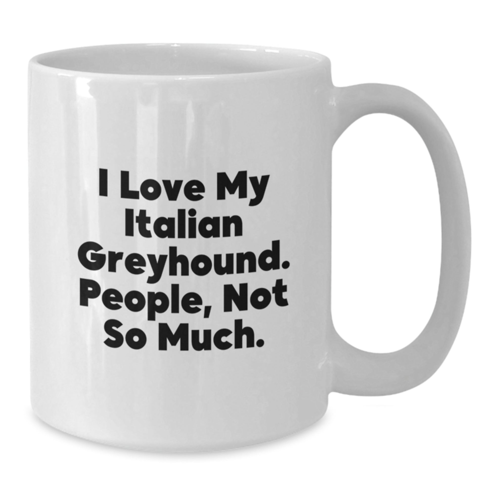 Italian Greyhound Dog Lover's Funny White Coffee Mug Gifts from Friends and Family for Birthday - Additional
