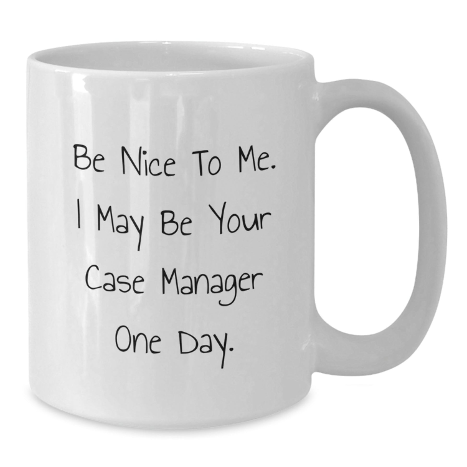 Funny Case Manager Gifts from Family - White Coffee Mug for Valentine's with 'Be Nice To Me. I May Be Your Case Manager One Day.' - Additional