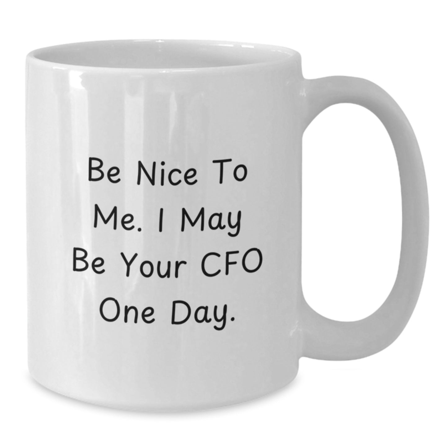 Funny CFO Gifts, White Coffee Mug for Graduation - 'Be Nice To Me. I May Be Your CFO One Day.' - Additional