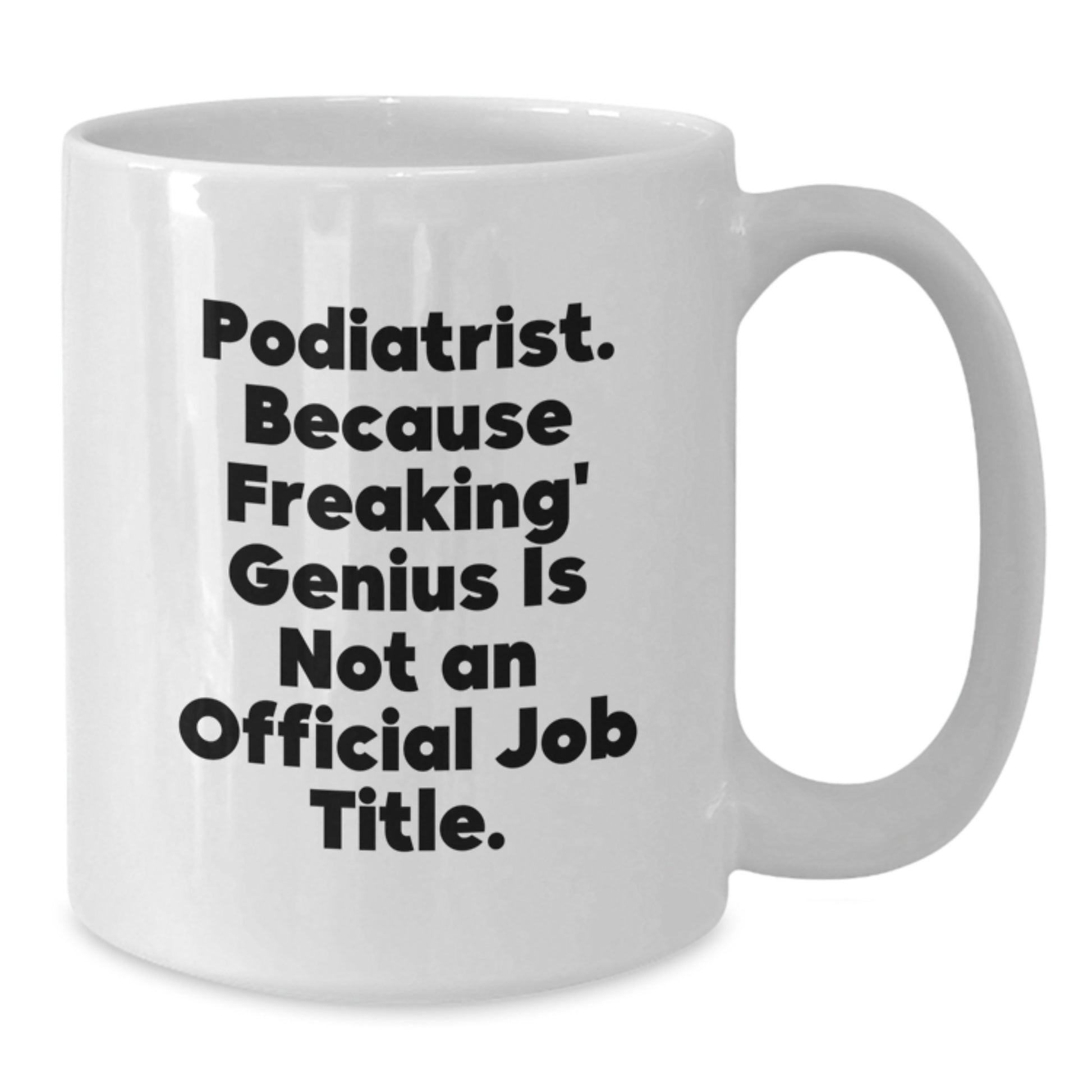 Funny Podiatrist Gifts for Men and Women, White Coffee Mug, 'Podiatrist. Because Freaking' genius Is Not An Official Job Title.' - Additional
