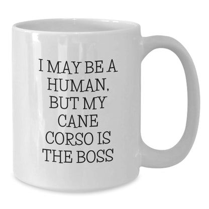 Cute Cane Corso Dog Quote Funny Gifts for Friends from Family Birthday White Coffee Mug, 'I May Be A Human, But My Cane Corso Is The Boss', 11oz or 15oz Capacity - Additional