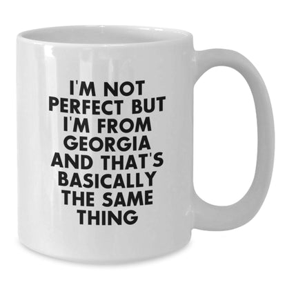 Funny Georgia White Coffee Mug Gifts from Friends for Birthday, 'I'm Not Perfect But I'm From Georgia And That's Basically The Same Thing', White Ceramic Mug - Additional