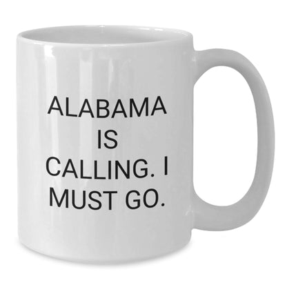 Funny White Coffee Mug Gifts from Alabama, Unique Birthday Unique Gifts for Alabama Enthusiasts, Alabama Is Calling. I Must Go. - Additional