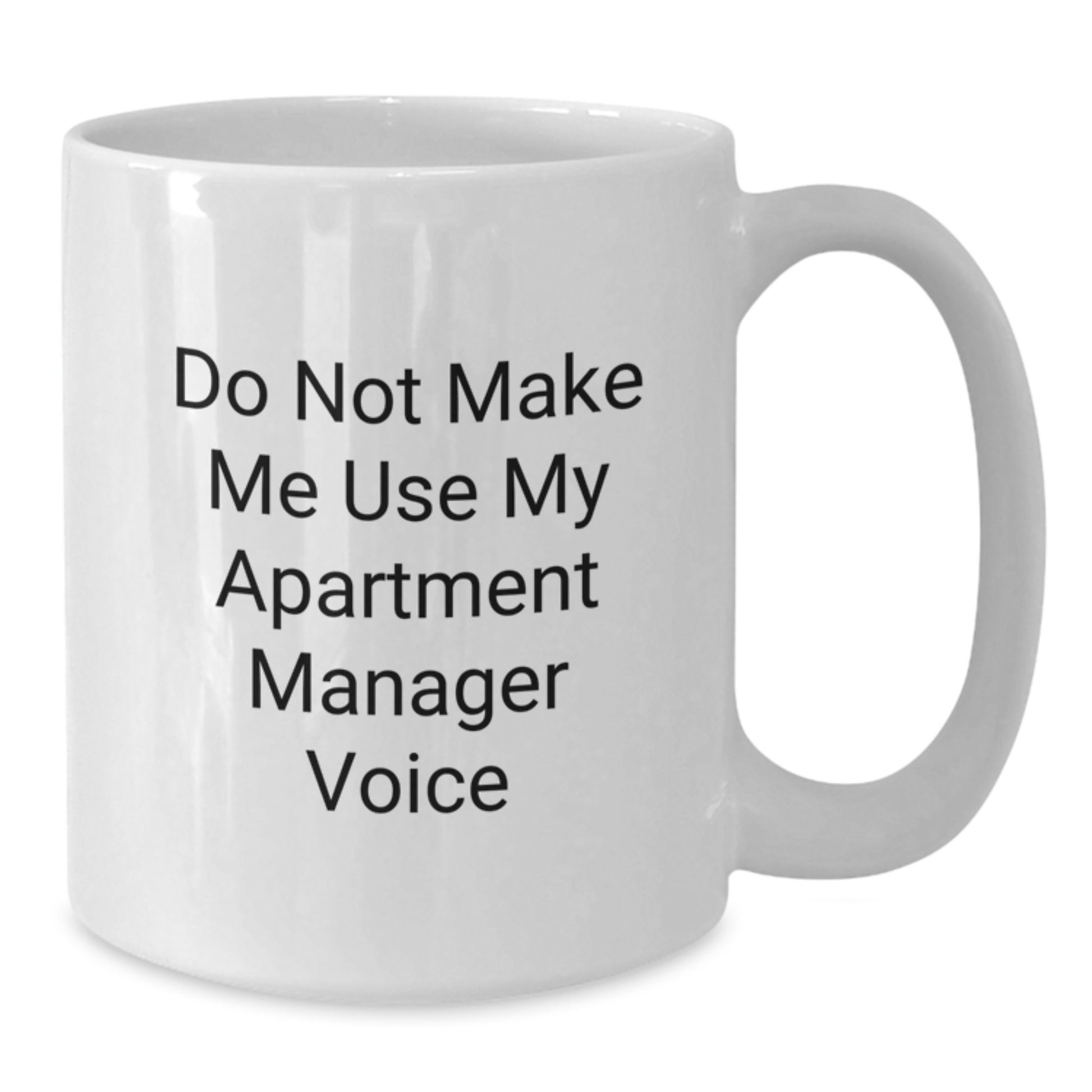 Gifts from Friends and Family for Apartment Managers - White Coffee Mug - Funny Quote 'Do Not Make Me Use My Apartment Manager Voice' - Christmas Unique Gift - Additional