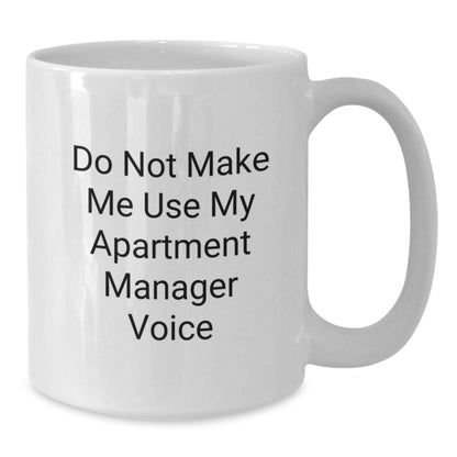 Gifts from Friends and Family for Apartment Managers - White Coffee Mug - Funny Quote 'Do Not Make Me Use My Apartment Manager Voice' - Christmas Unique Gift - Additional