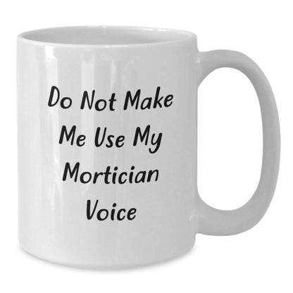 Funny Mortician Quote White Coffee Mug, Gifts from Friends for Mortician, Unique Christmas Unique Gifts Idea for Mortician Lovers - Additional