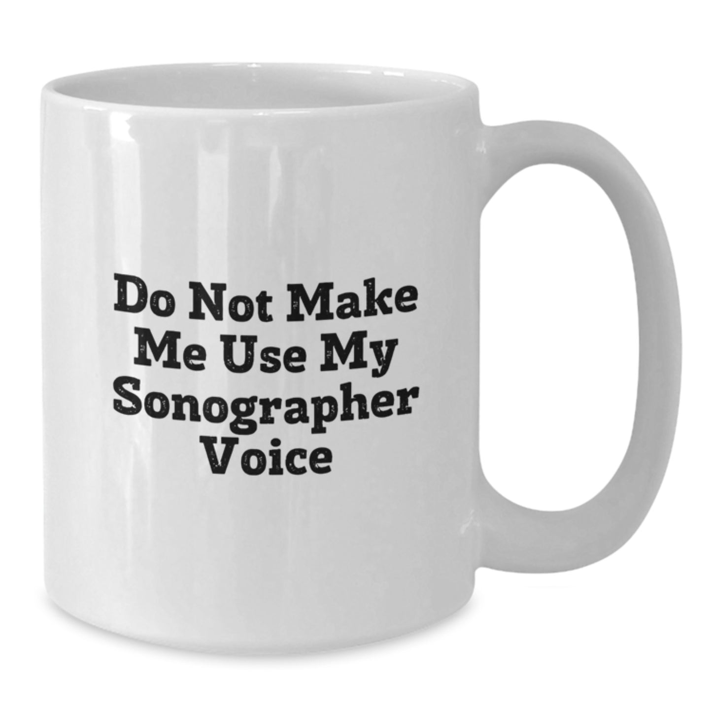 Funny Sonographer Gifts from Friends for Christmas Unique Sonographer White Coffee Mugs, Perfectly Humorous 'Do Not Make Me Use My Sonographer Voice' Mugs for Sonographer Lovers - Additional