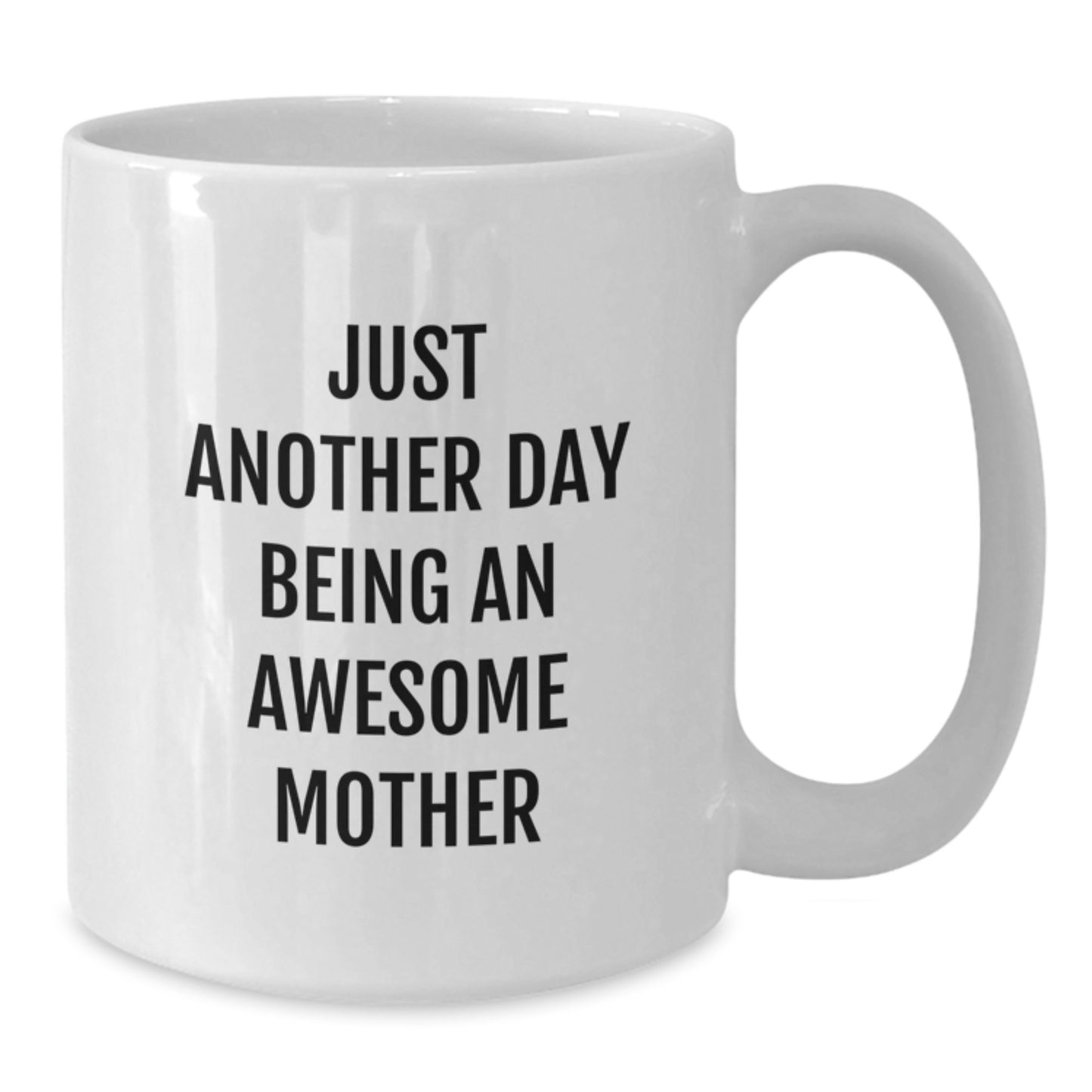 Funny Mom Gifts from Family - Just Another Day Being An Awesome Mother White Coffee Mug for Mother Birthday Unique Gifts - Additional