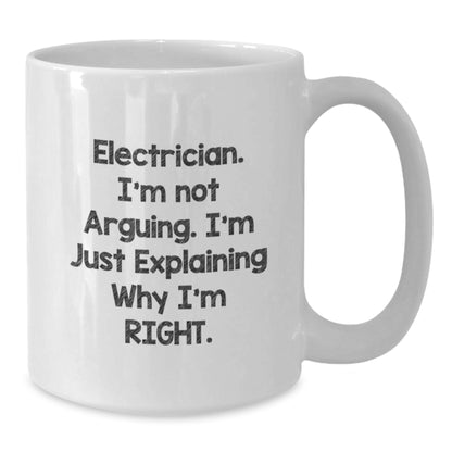 Funny Electrician Gifts from Men, Unique White Coffee Mugs for Electricians at Christmas, Electrician I'm Not Arguing Right Quote - Additional