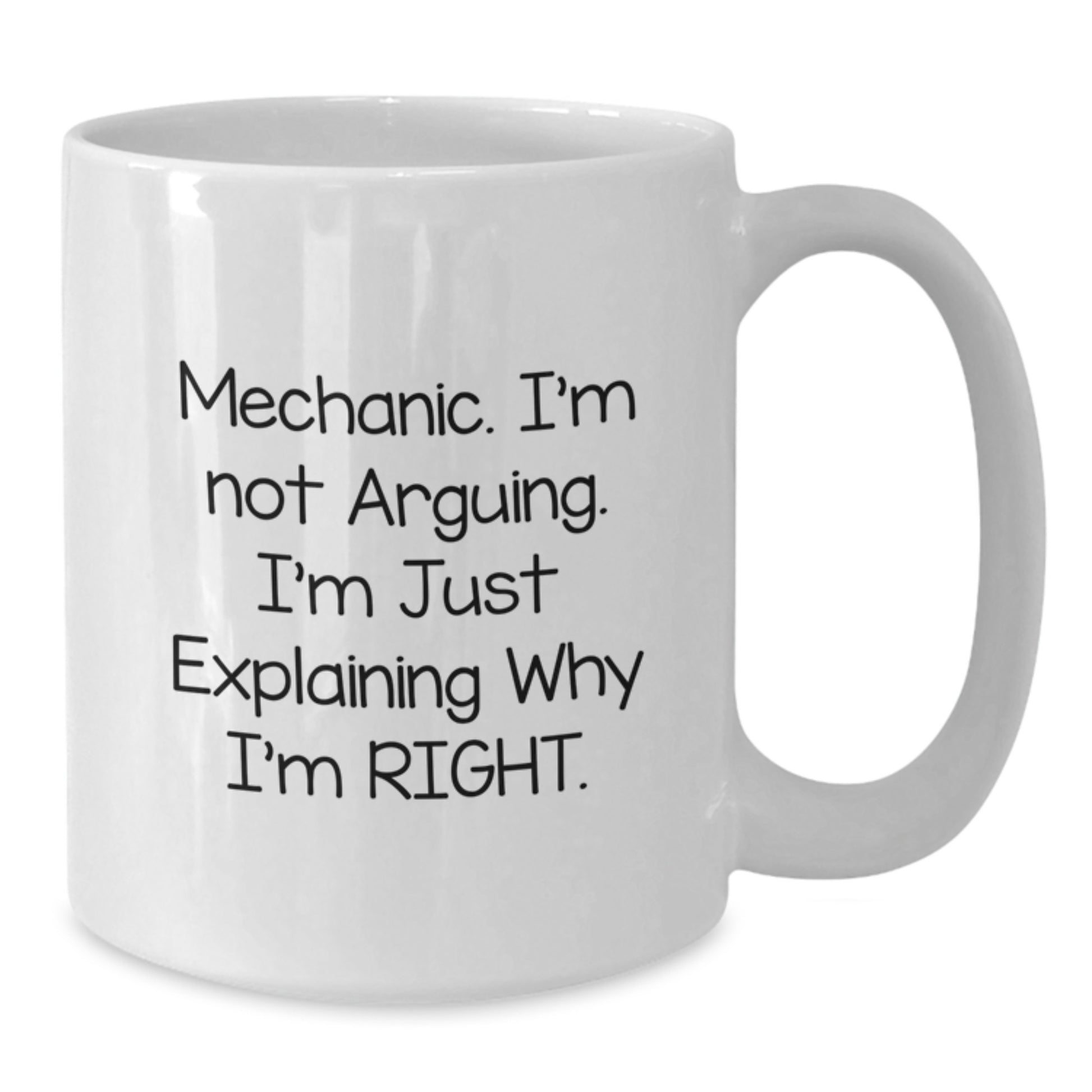 Funny Mechanic Gifts for Men from Friends - White Coffee Mug with I'm Not Arguing. I'm Just Explaining Why I'm Right. - Christmas Unique Gifts - Additional
