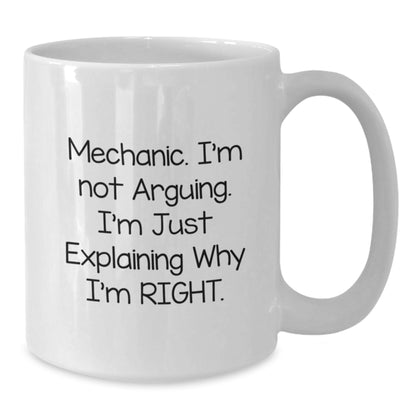 Funny Mechanic Gifts for Men from Friends - White Coffee Mug with I'm Not Arguing. I'm Just Explaining Why I'm Right. - Christmas Unique Gifts - Additional