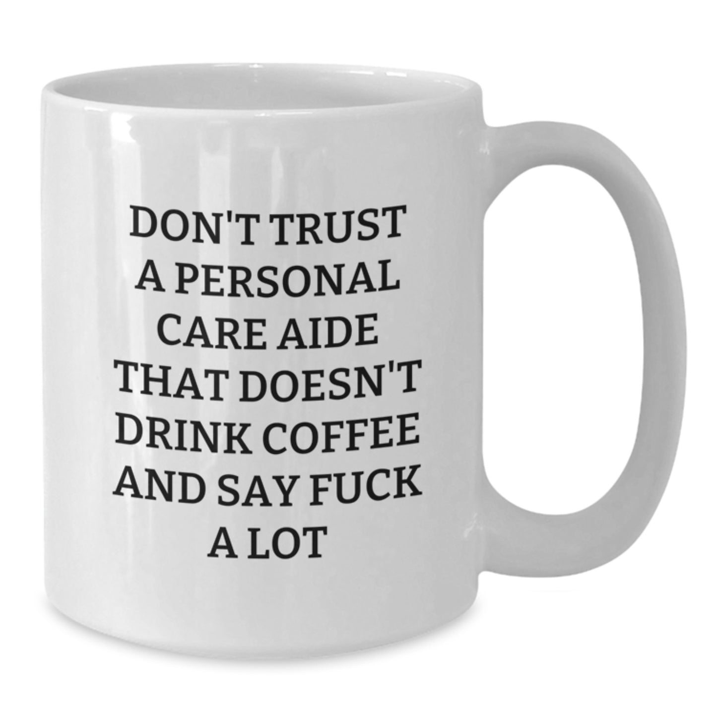 Funny Personal Care Aide Mugs Gifts from Men to Women - Birthday Unique White Coffee Mug Don't Trust A Personal Care Aide That Doesn't Drink Coffee And Say F--k A Lot - Additional