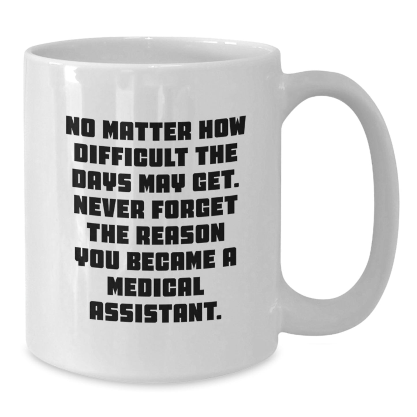 Medical Assistant Graduation Gifts from Friends - 'No Matter How Difficult' White Coffee Mug, Inspirational, 11oz or 15oz, Ceramic, Microwave and Dishwasher Safe, Gifts for Medical Assistant - Additional