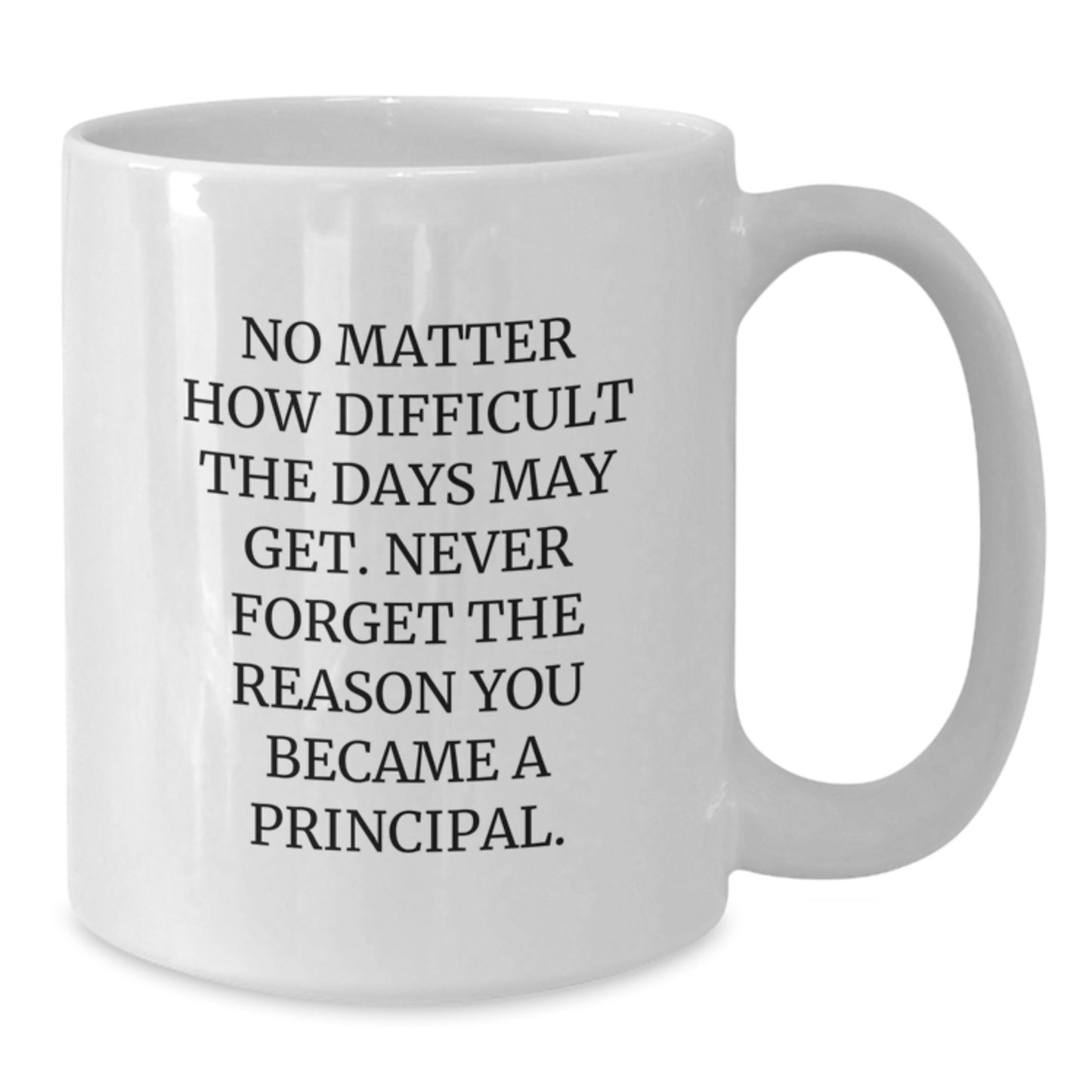 Principal Inspirational Gifts from Friends White Coffee Mug, Gifts for Principal, Graduation Unique Gifts, Never Forget the Reason You Became a Principal. - Additional