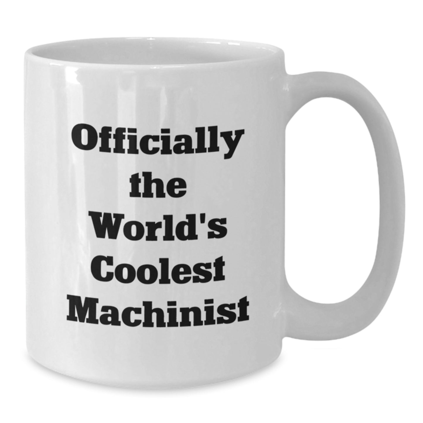 Machinist Gifts from Friends, Funny Quote White Coffee Mug, Graduation Unique Gifts for Him - Additional