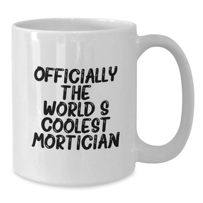 Funny Mortician Gifts for Men from Friends, Unique White Coffee Mug for Graduation, 'Officially The World's Coolest Mortician'