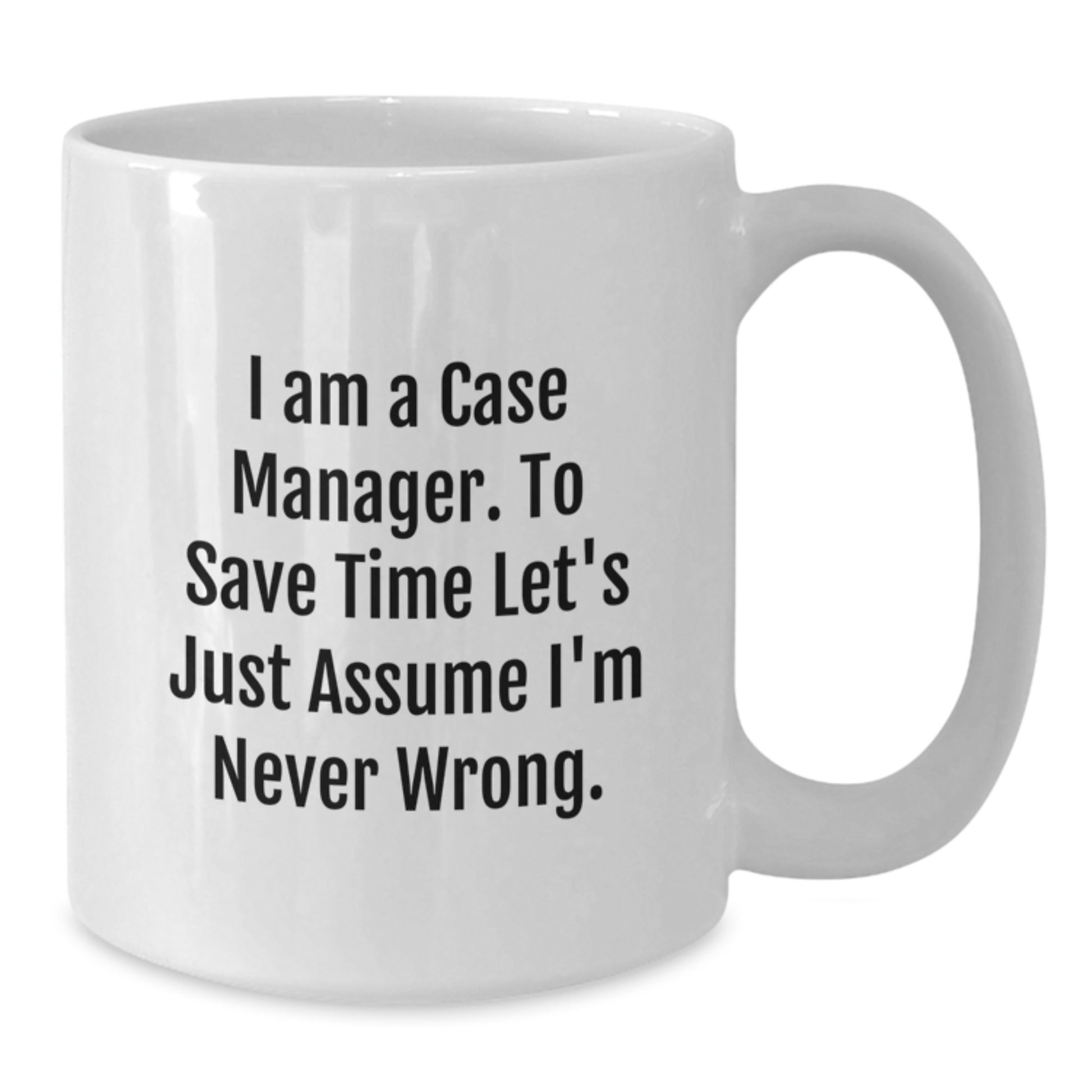 Funny Case Manager Gifts for Men, Case Manager White Mug, Gift Ideas for Coworkers, 'I Am A Case Manager. To Save Time Let's Just Assume I'm Never Wrong.', Christmas Unique Gifts from Friends - Additional