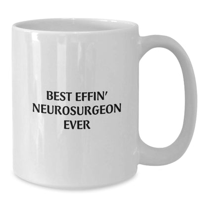 Funny Neurosurgeon Gifts - Best Effin' White Coffee Mug for Men, Women, Friends, Coworkers, and Family - Graduation Unique Gifts from Men, Women, Friends, Coworkers, and Family - Additional