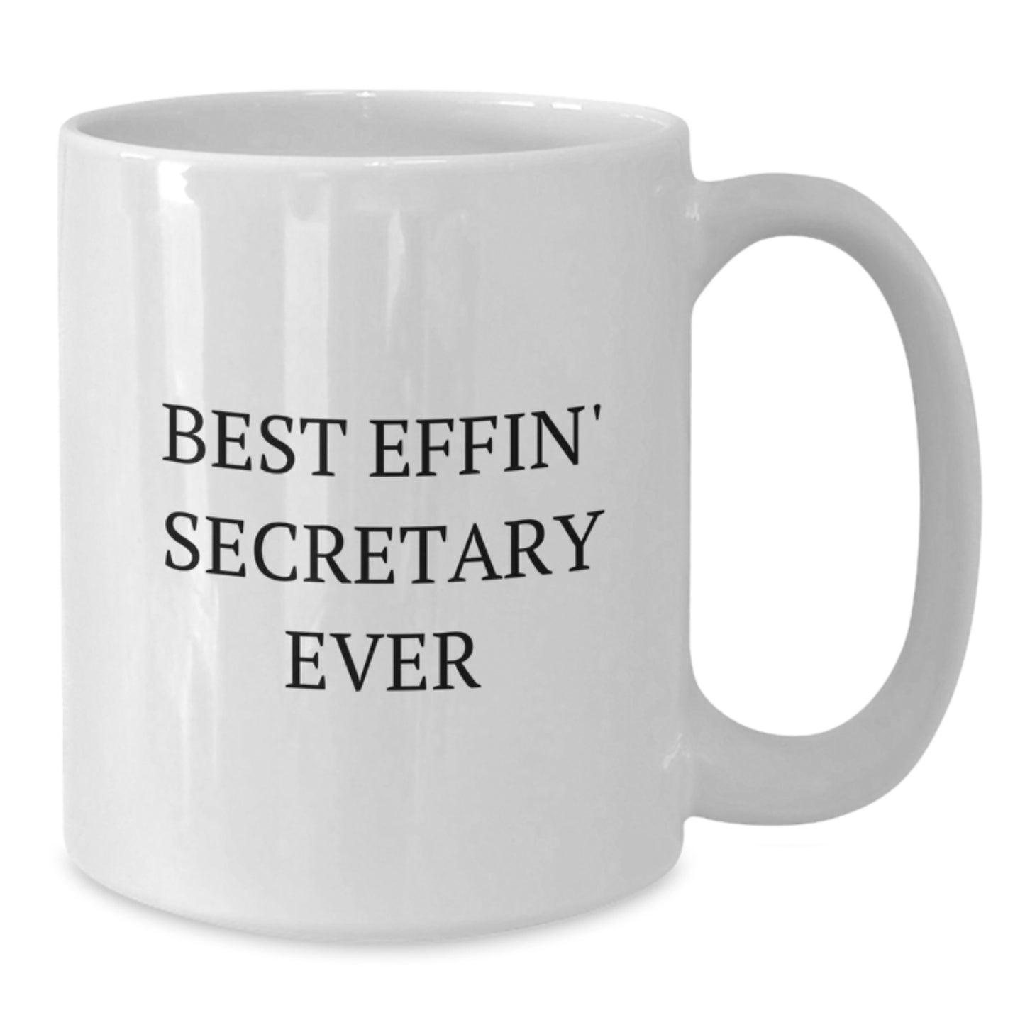 Funny Secretary Gifts from Friends - White Coffee Mug - Best Effin' Secretary Ever - Additional