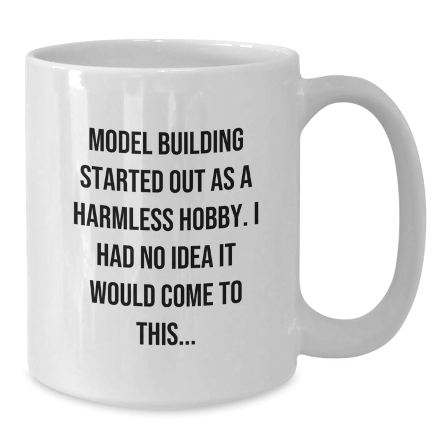Funny Model Building Humor Gifts from Friends and Family for Enthusiasts, White Coffee Mug 11oz or 15oz Capacity, Perfect for Christmas Unique Presents - Additional