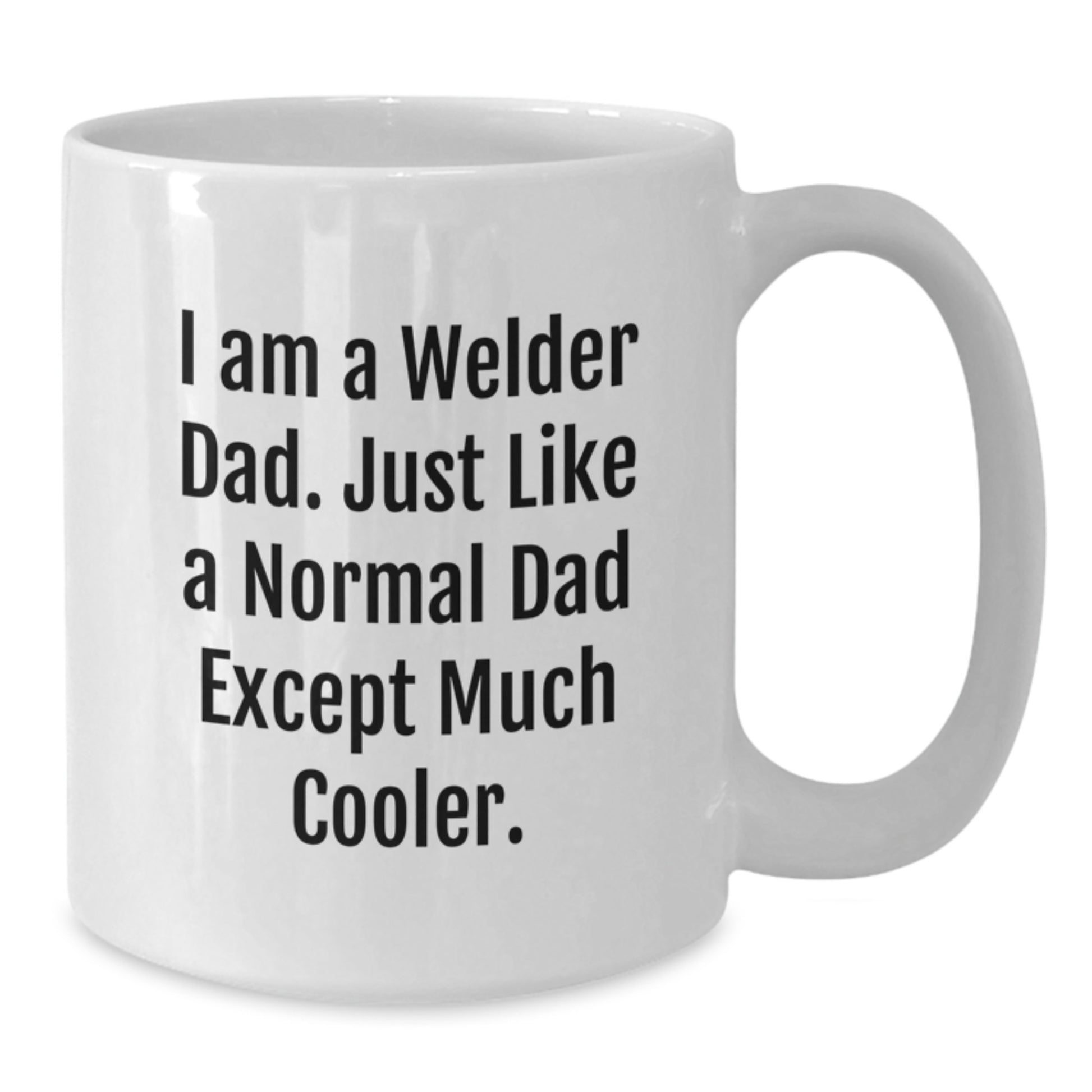 Welder Gifts for Birthday - Funny White Coffee Mug, Gifts from Dad, Gifts for Welder, 'I Am A Welder Dad' Quote - Additional