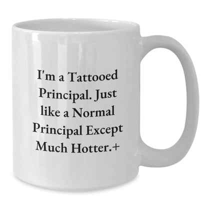 Funny Principal Gifts: I'm A Tattooed Principal Coffee Mug for Birthday, White 11oz or 15oz, Gifts from Friends, Gifts for Principal - Additional