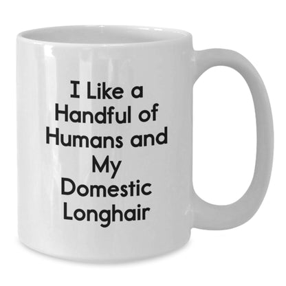 Funny Domestic Longhair Cat Lovers Gifts, I Like A Handful Of Humans And My Domestic Longhair, White Coffee Mug, Birthday Unique Presents from Family to Friends - Additional