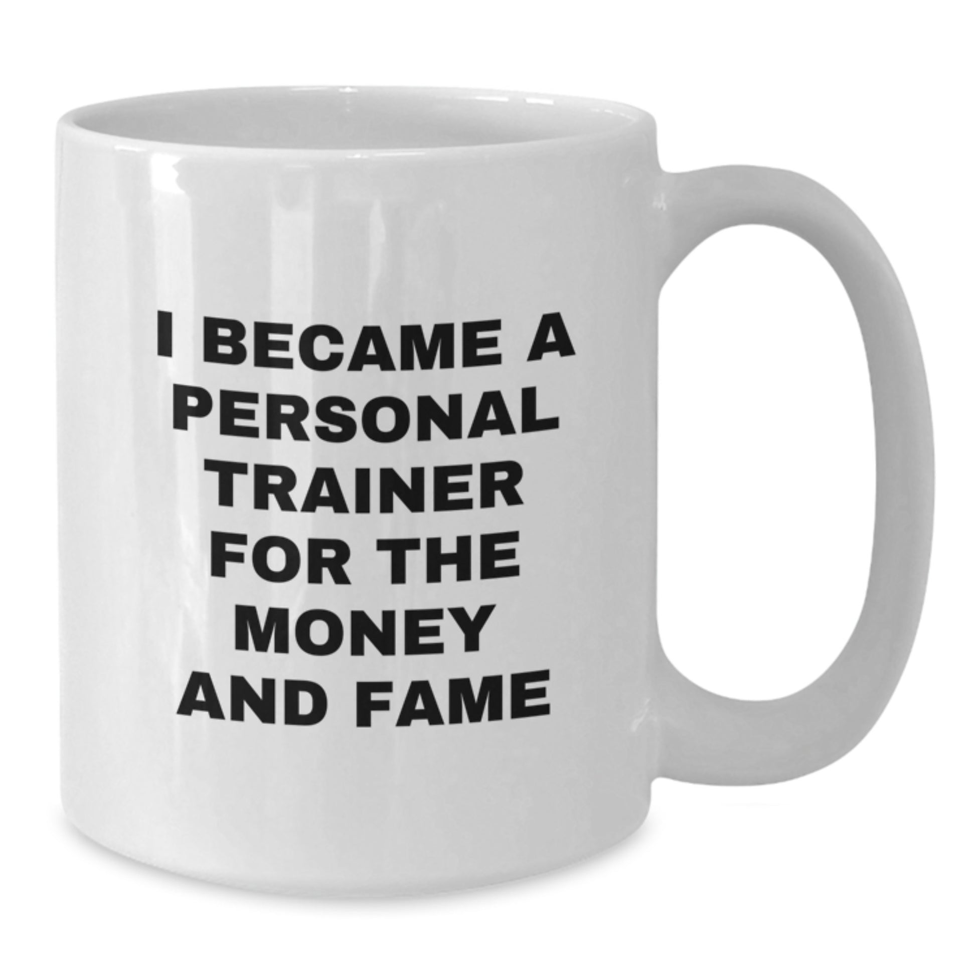 Funny Personal Trainer Gifts from Friends for Birthday - 'I Became A Personal Trainer For The Money And Fame' White Coffee Mug - Additional