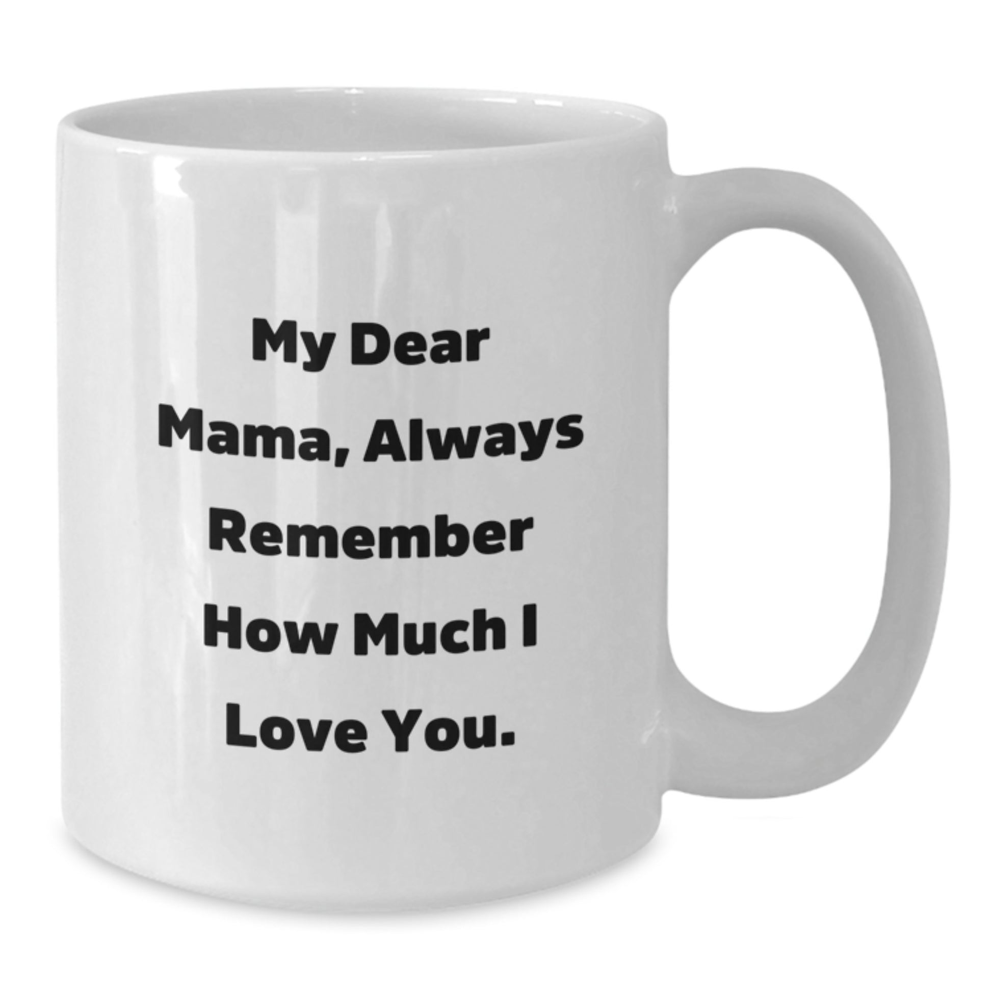 Funny Mama Quotes White Coffee Mugs Gifts from Women to Mama on Birthday, Always Remember How Much I Love You. - Additional