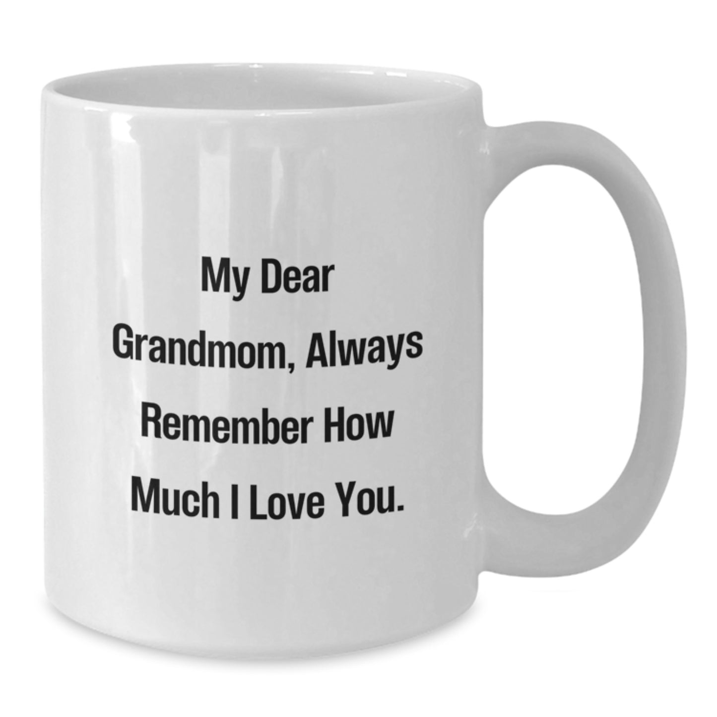 Funny Grandmom Gifts - White Coffee Mug for Birthday, 'My Dear Grandmom, Always Remember How Much I Love You.' - Gift from Family - Additional