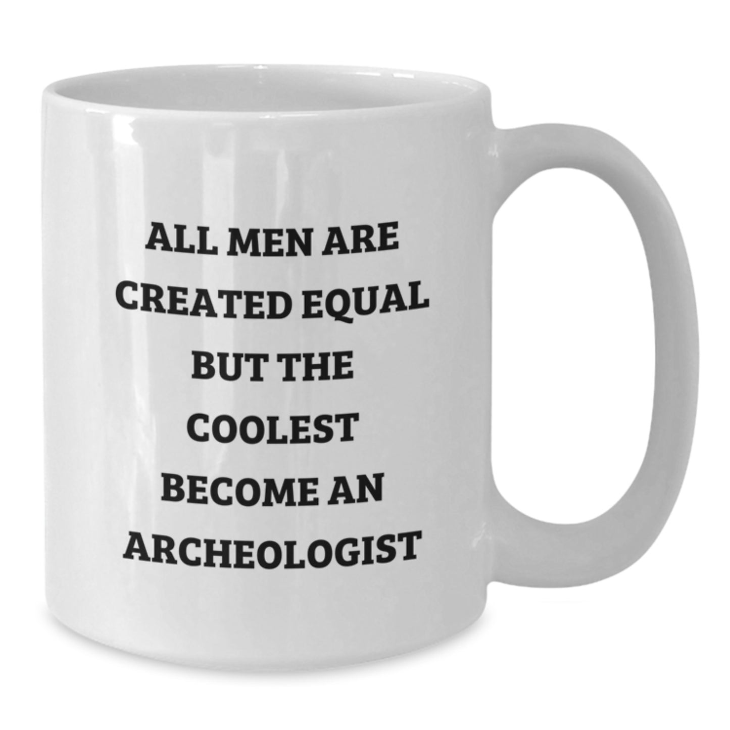 Funny Archeologist Gifts for Men - Unique White Coffee Mug with All Men Are Created Equal But The Coolest Become An Archeologist - Additional