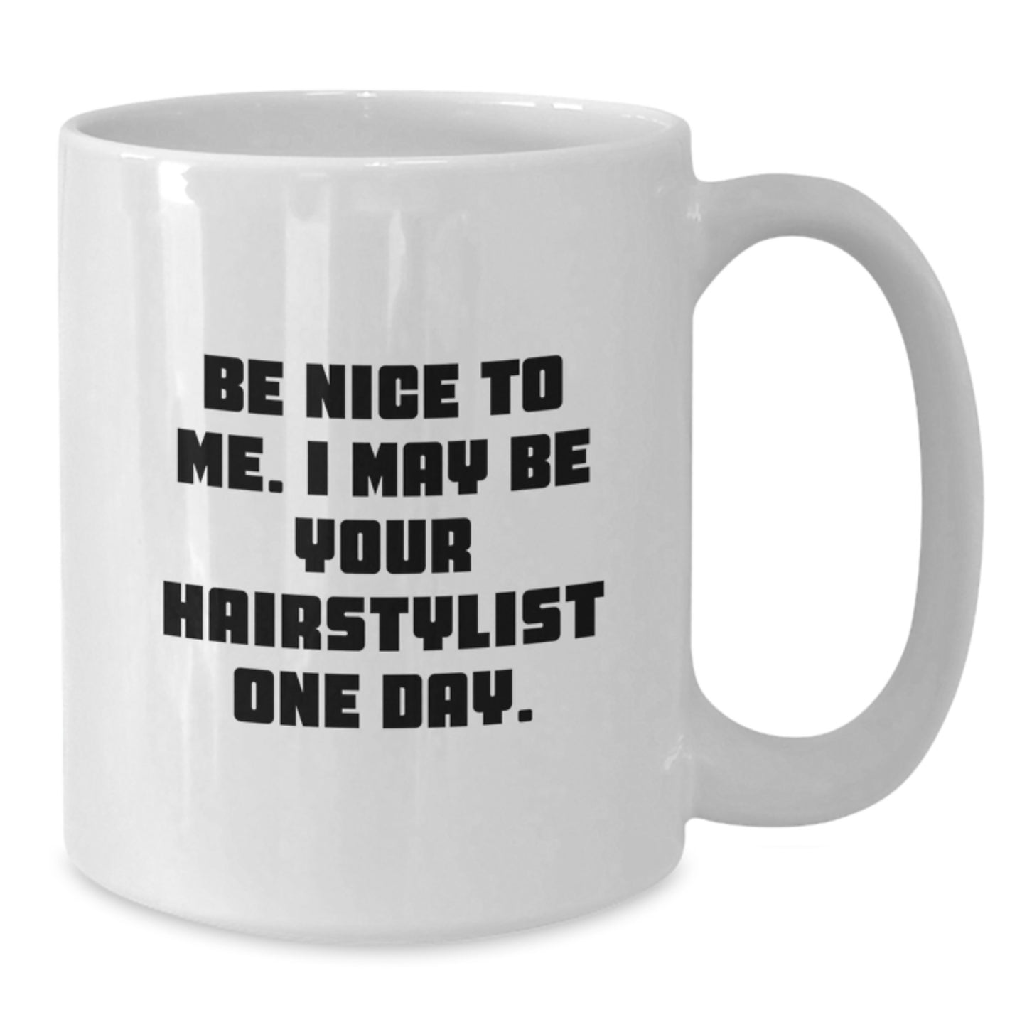 Funny Hairstylist Gifts for Men or Women, White Coffee Mug with Be Nice To Me. I May Be Your Hairstylist One Day. Quote, Gifts from Family or Friends for Graduation - Additional