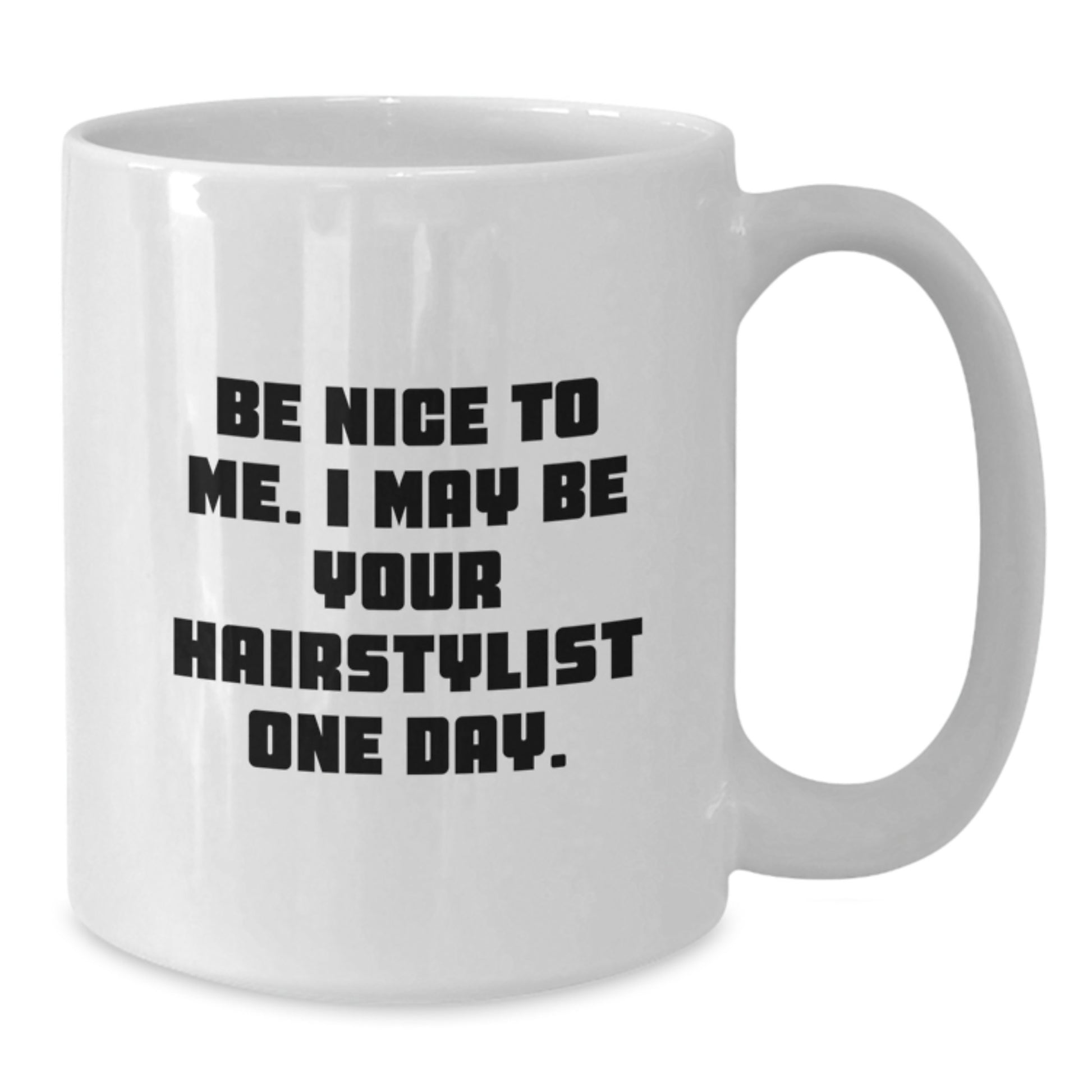 Funny Hairstylist Gifts for Men or Women, White Coffee Mug with Be Nice To Me. I May Be Your Hairstylist One Day. Quote, Gifts from Family or Friends for Graduation - Additional
