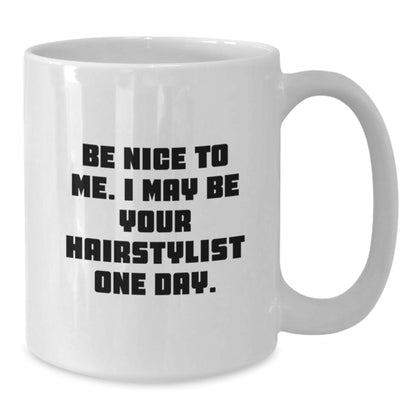 Funny Hairstylist Gifts for Men or Women, White Coffee Mug with Be Nice To Me. I May Be Your Hairstylist One Day. Quote, Gifts from Family or Friends for Graduation - Additional
