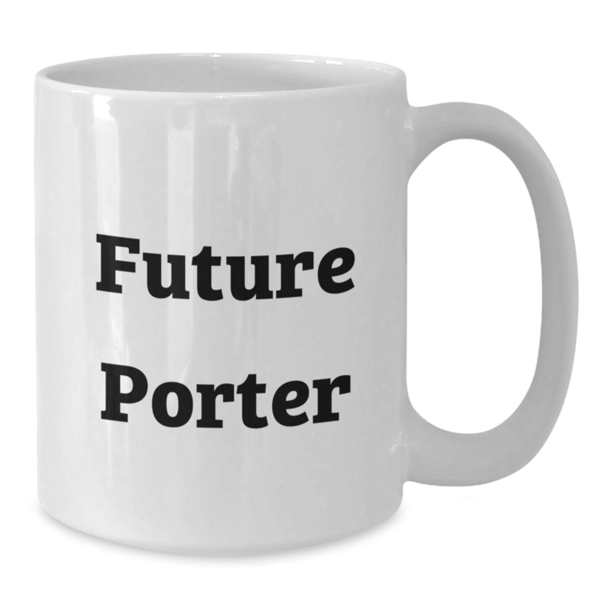 Unique Gifts from Friends for Future Porter White Coffee Mugs Funny Quote for Christmas Morning - Additional