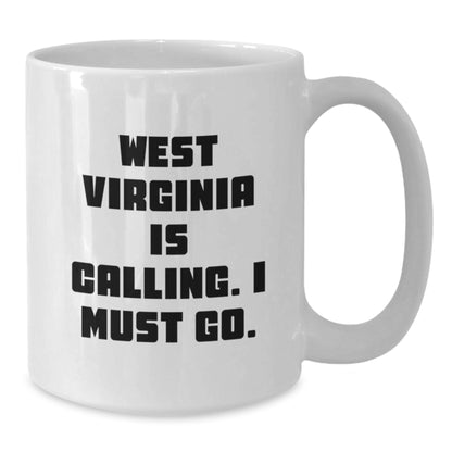 West Virginia Calling, White Coffee Mug for Birthday Unique Gifts from Friends, West Virginia Enthusiasts Must Go - Additional
