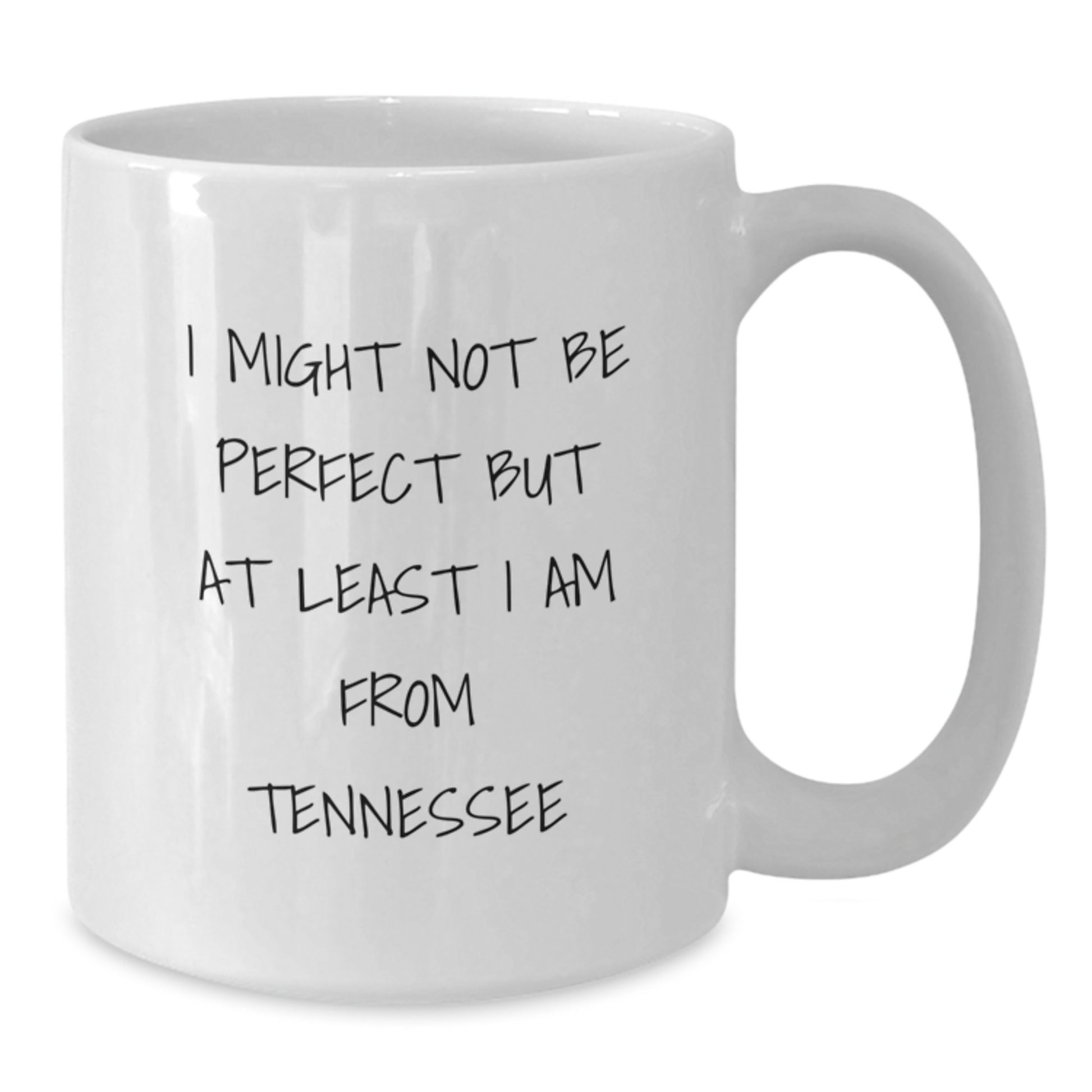 Funny Tennessee Gifts from Friends, White Coffee Mug for Birthday, 'I Might Not Be Perfect But At Least I Am From Tennessee' Quote, 11oz or 15oz Capacity, Ceramic, Microwave, Dishwasher Safe - Additional