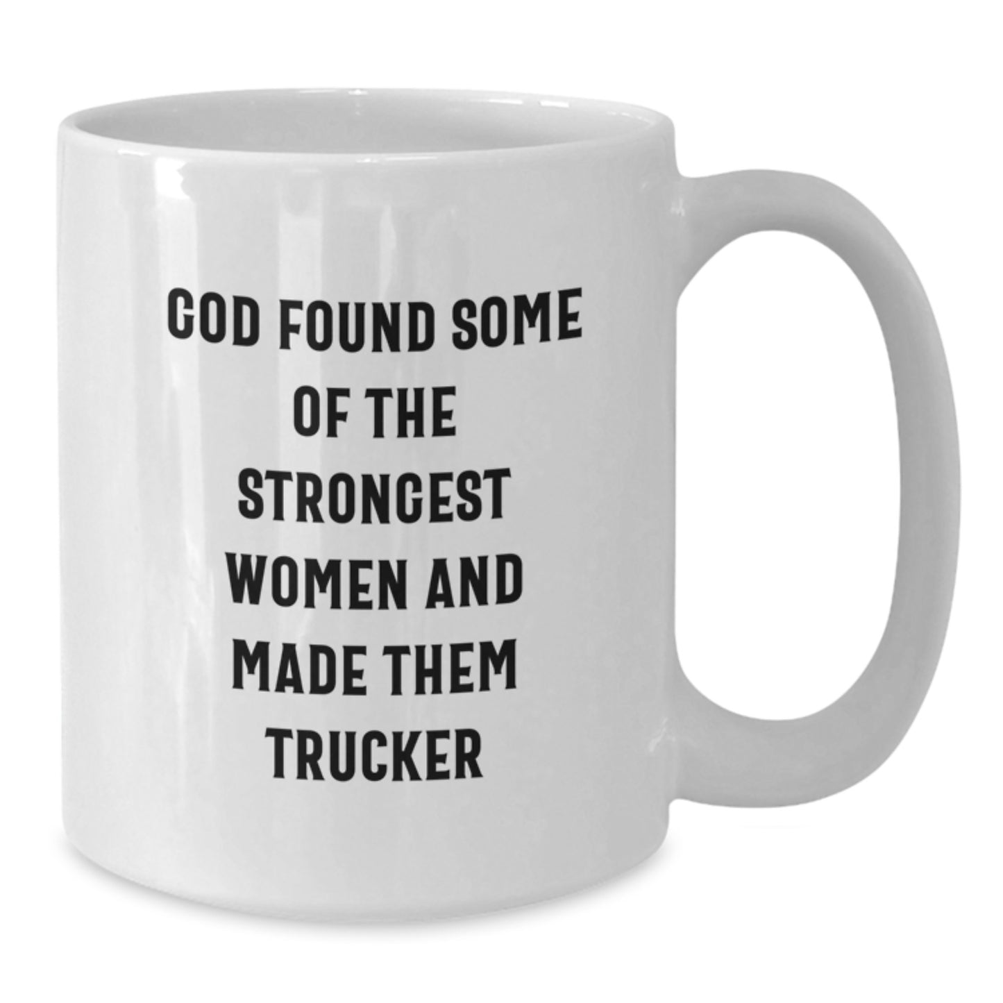 Funny Trucker Gifts for Men, White Coffee Mug with Inspirational Quote, 'God Found Some Of The Strongest Women And Made Them Trucker', Gifts from Family, Friends, or Coworkers for Birthday - Additional