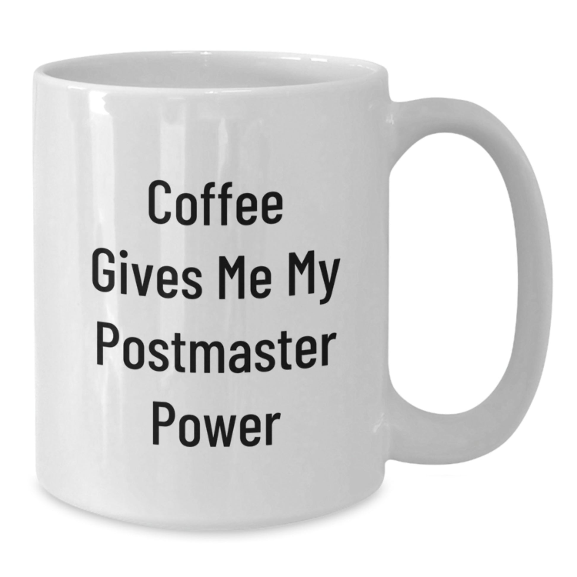 Funny Postmaster Quote White Coffee Mugs for Gifts from Friends on Birthday - Coffee Gives Me My Power - Additional