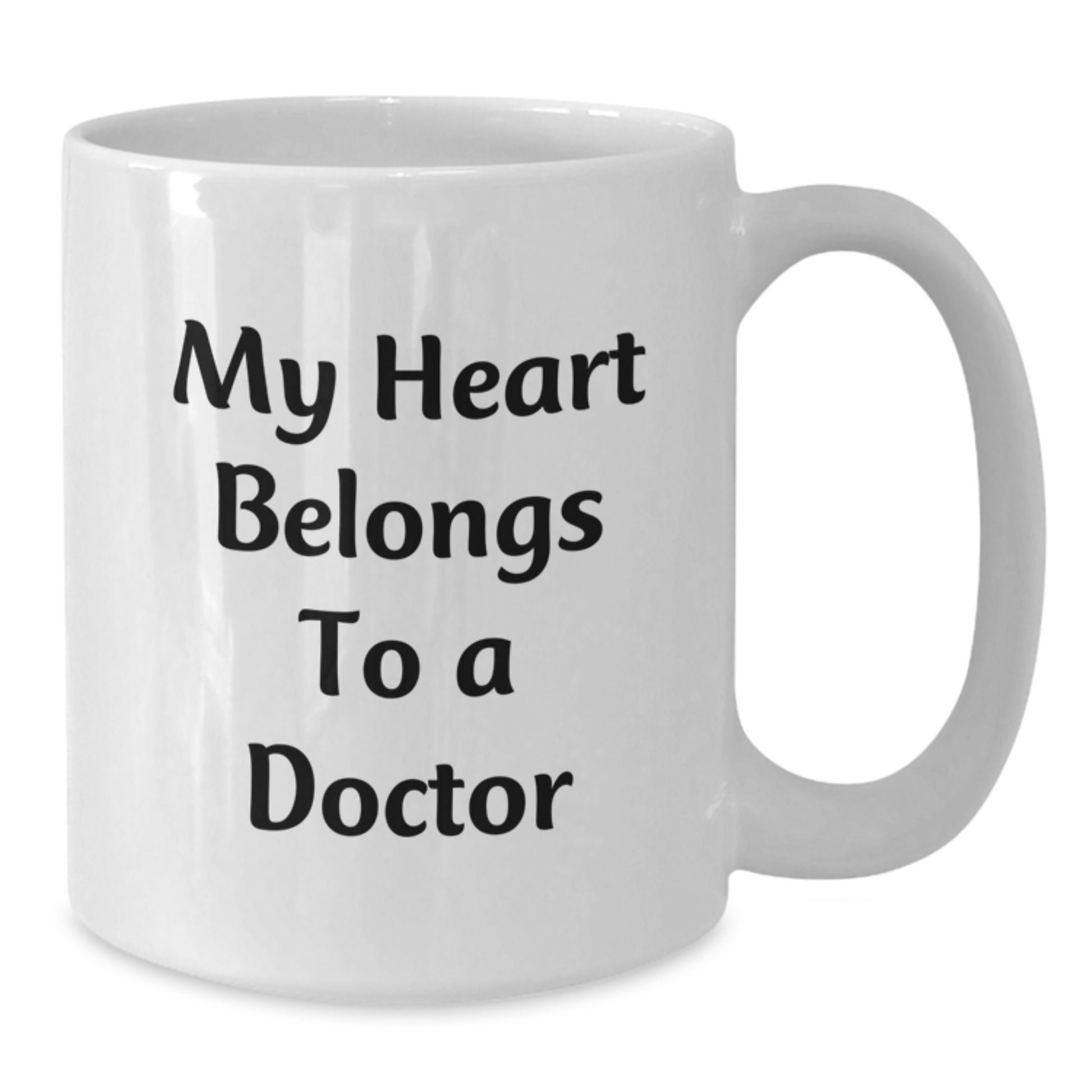 Funny Doctor Quotes Gifts from Friends to Graduating Doctors - My Heart Belongs To A Doctor White Coffee Mug, 11oz or 15oz Capacity, Ceramic, Microwave, and Dishwasher Safe - Additional