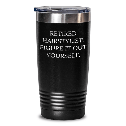 Hairstylist Gifts: Funny Retirement Quote Tumbler, Gifts from Family for Hairstylist, Mother's Day Unique Gifts Black / 20oz