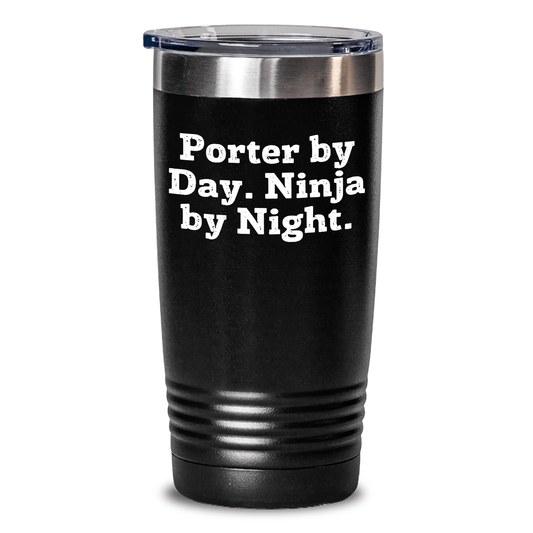 Porter By Day. Ninja By Night. Funny Gifts from Friends for Porter Tumbler, 20oz or 30oz Capacity, Father's Day Unique Gifts Black / 20oz