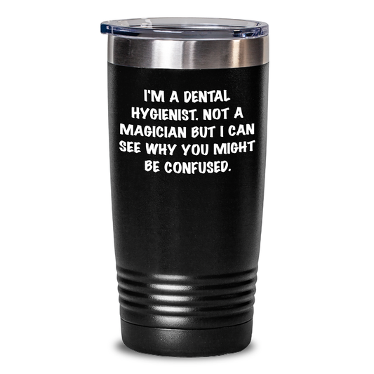 Dental Hygienist Humor Gifts from Men for Friends - 'I'm A Dental Hygienist. Not A Magician...' 20oz/30oz Tumbler, Father's Day Unique Gifts - Main