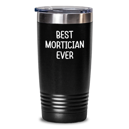 Funny Mortician Gifts - Best Mortician Ever Tumbler, Unique Father's Day Unique Gifts from Friends to Mortician, 20oz or 30oz Black Vacuum-Insulated Tumbler - Main