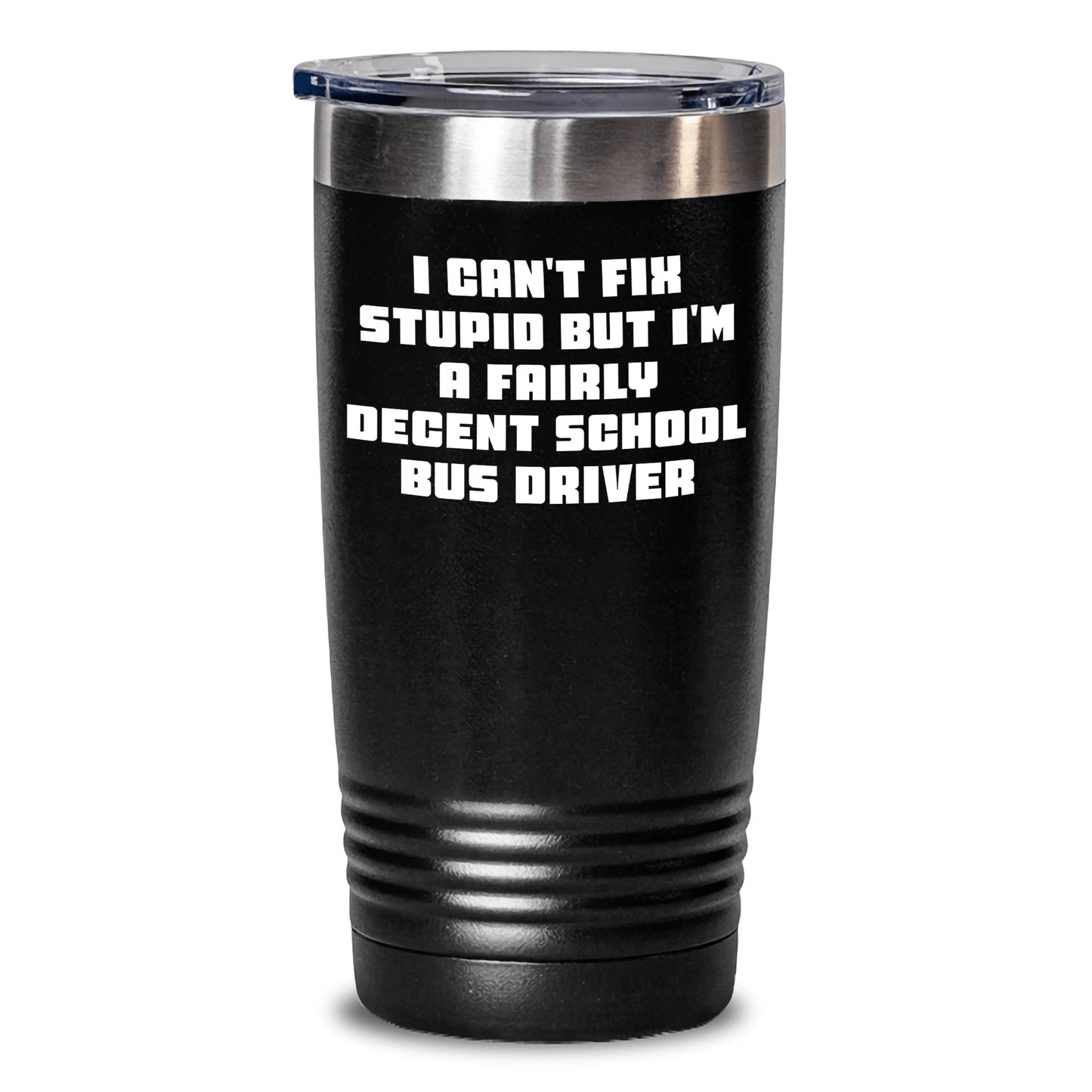 Funny School Bus Driver Gifts from Friends for Mom - I Can't Fix Stupid But I'm A Fairly Decent School Bus Driver Tumbler, Mother's Day Unique Gifts