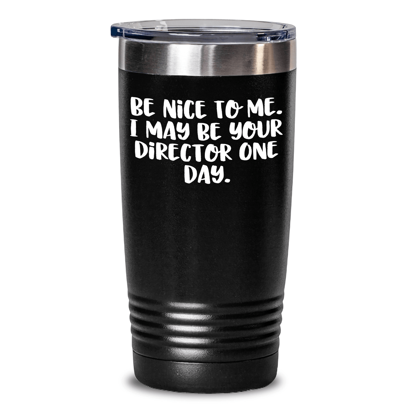 Funny Director Gifts from Mom - Be Nice To Me. I May Be Your Director One Day. Tumbler for Mother's Day, Unique Director Mug, Stainless Steel Insulated Cup Black / 20oz
