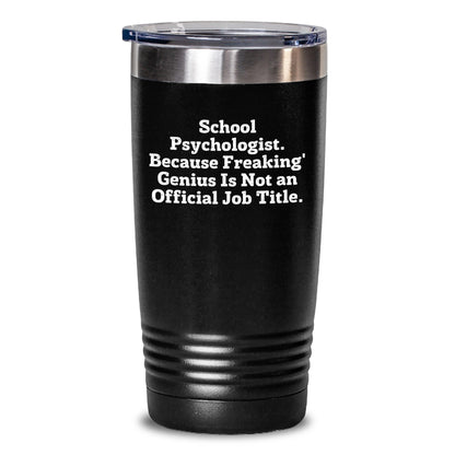 Funny School Psychologist Tumbler Gifts from Friends for Birthday Unique Presents for Men and Women - 'School Psychologist. Because Freaking' genius Is Not An Official Job Title.' - Main