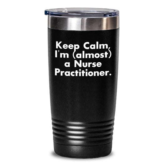 Funny Nurse Practitioner Gifts for Men, Women, Friends - Keep Calm Tumbler, Birthday Present from Family, Coworkers, Friends for Nurse Practitioner Grad, Stainless Steel, Powder Coating, 20oz, 30oz - Main